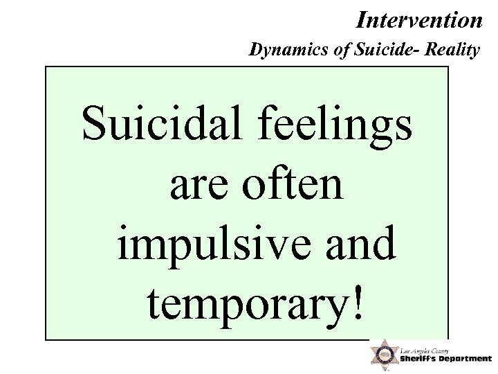 Intervention Dynamics of Suicide- Reality Suicidal feelings are often impulsive and temporary! 