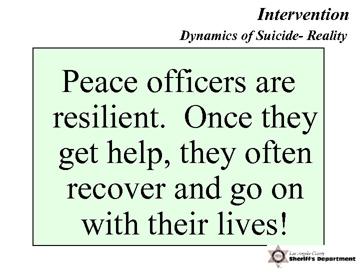 Intervention Dynamics of Suicide- Reality Peace officers are resilient. Once they get help, they