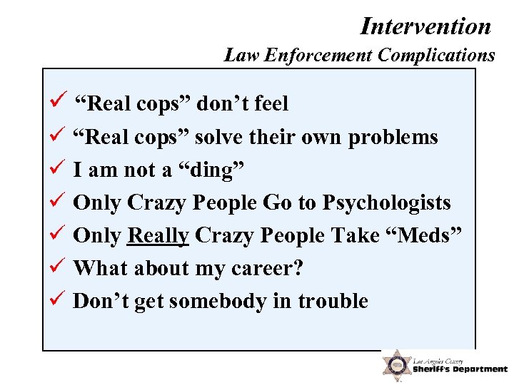 Intervention Law Enforcement Complications ü “Real cops” don’t feel ü “Real cops” solve their