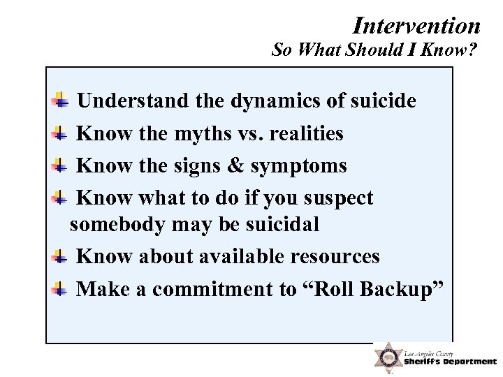 Intervention So What Should I Know? Understand the dynamics of suicide Know the myths