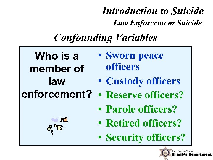 Introduction to Suicide Law Enforcement Suicide Confounding Variables • Sworn peace Who is a
