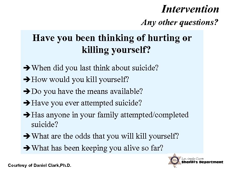 Intervention Any other questions? Have you been thinking of hurting or killing yourself? è