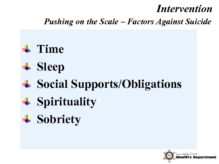 Intervention Pushing on the Scale – Factors Against Suicide Time Sleep Social Supports/Obligations Spirituality*