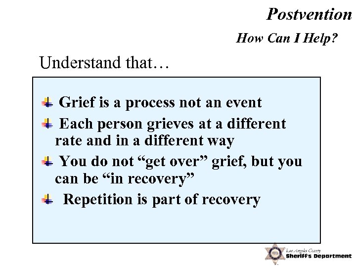 Postvention How Can I Help? Understand that… Grief is a process not an event