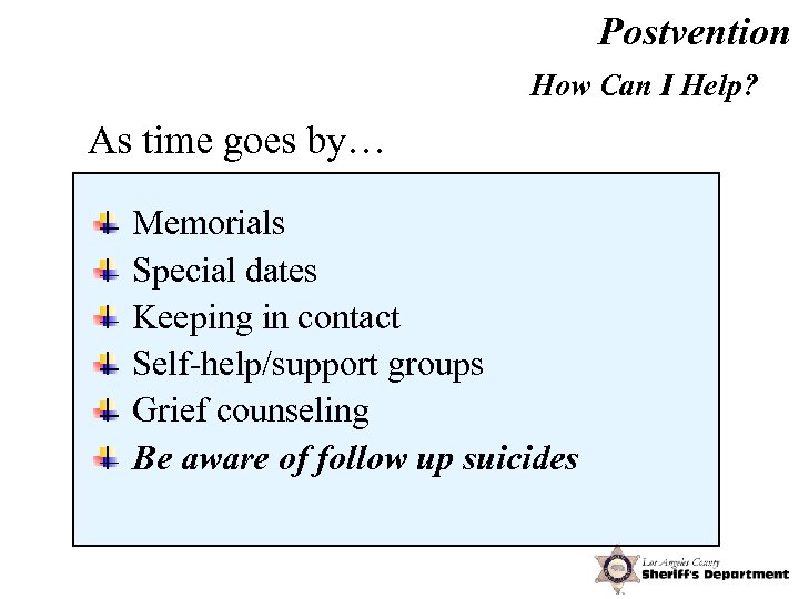 Postvention How Can I Help? As time goes by… Memorials Special dates Keeping in