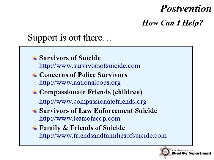 Postvention How Can I Help? Support is out there… Survivors of Suicide http: //www.
