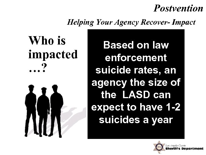 Postvention Helping Your Agency Recover- Impact Who is impacted …? • • Work friends