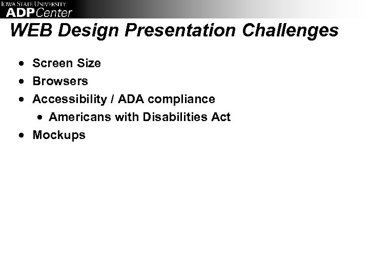 WEB Design Presentation Challenges · Screen Size · Browsers · Accessibility / ADA compliance