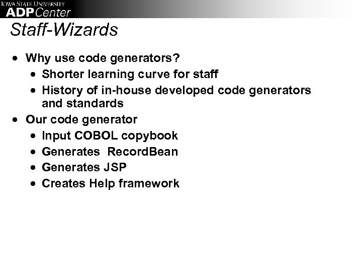 Staff-Wizards · Why use code generators? · Shorter learning curve for staff · History