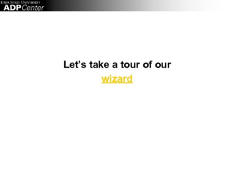 Let’s take a tour of our wizard 