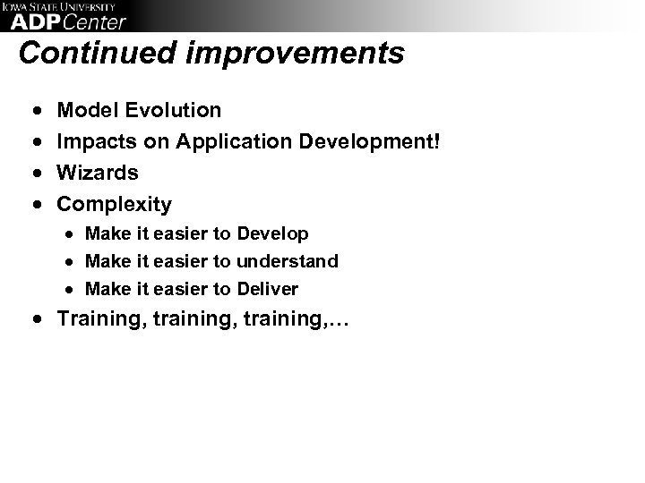 Continued improvements · · Model Evolution Impacts on Application Development! Wizards Complexity · Make