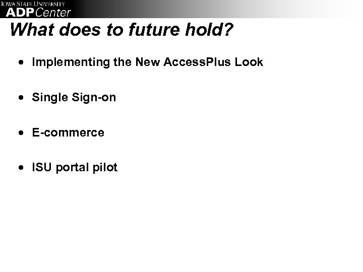 What does to future hold? · Implementing the New Access. Plus Look · Single