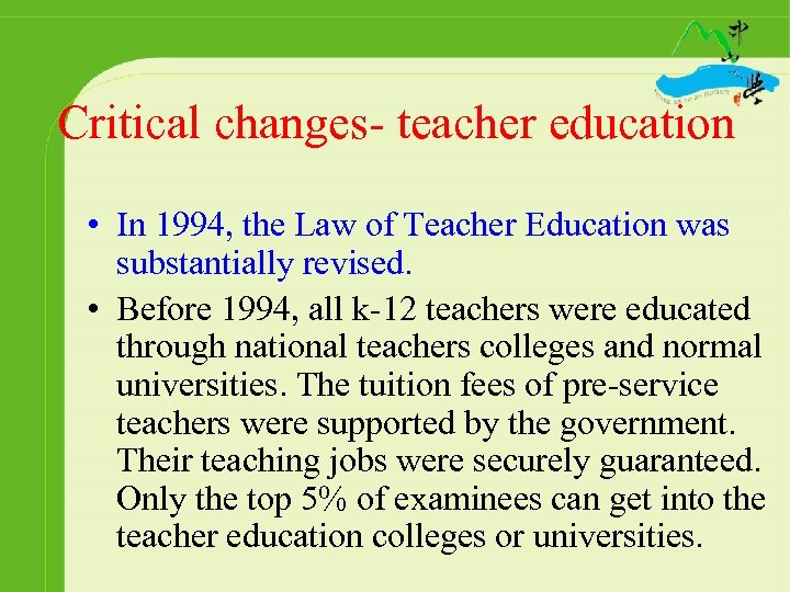 Critical changes- teacher education • In 1994, the Law of Teacher Education was substantially