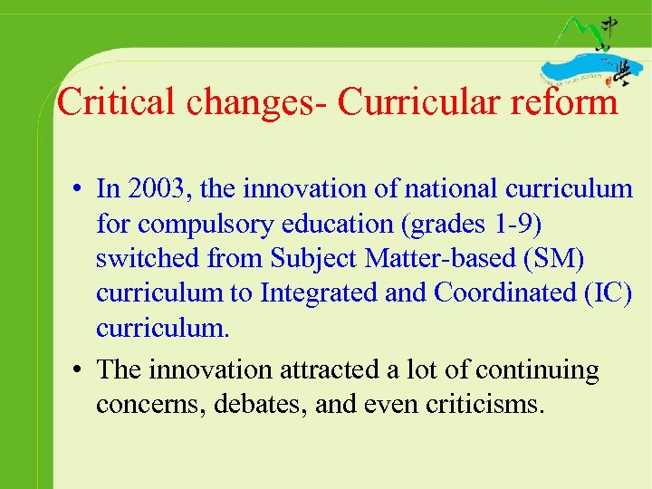 Critical changes- Curricular reform • In 2003, the innovation of national curriculum for compulsory