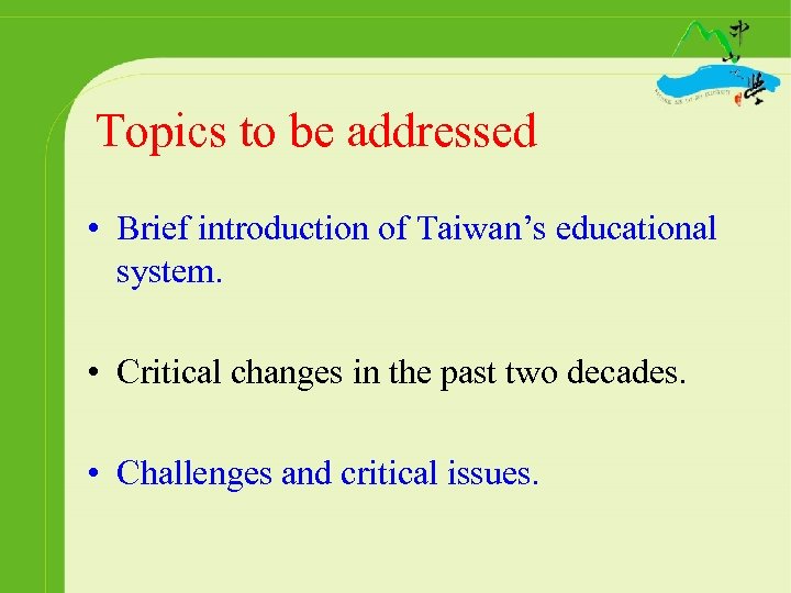 Topics to be addressed • Brief introduction of Taiwan’s educational system. • Critical changes