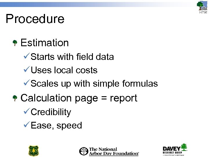 Procedure Estimation üStarts with field data üUses local costs üScales up with simple formulas