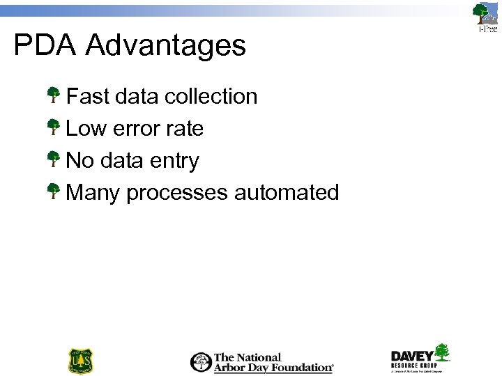 PDA Advantages Fast data collection Low error rate No data entry Many processes automated