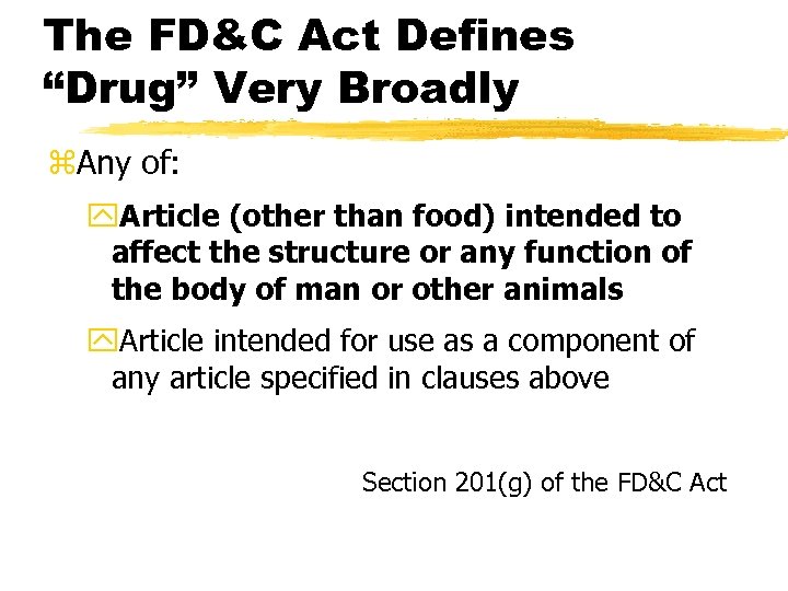 The FD&C Act Defines “Drug” Very Broadly z. Any of: y. Article (other than