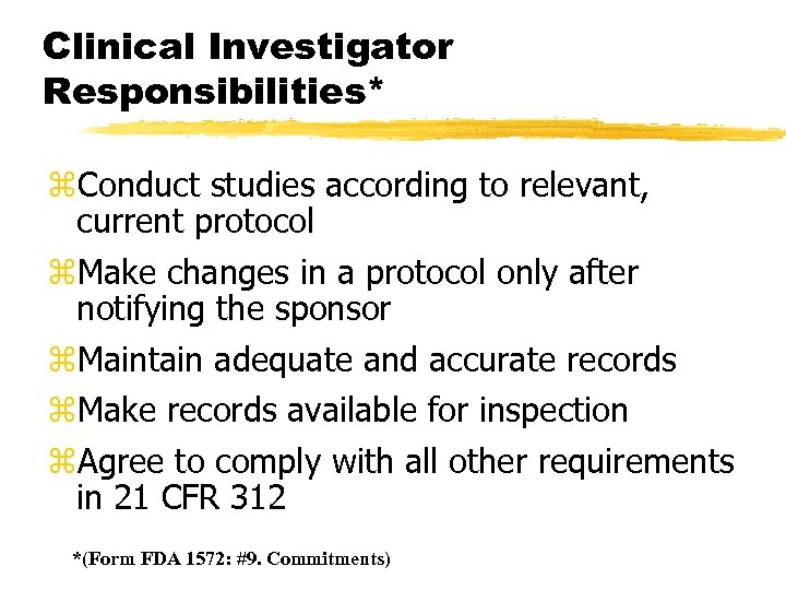 Clinical Investigator Responsibilities* z. Conduct studies according to relevant, current protocol z. Make changes