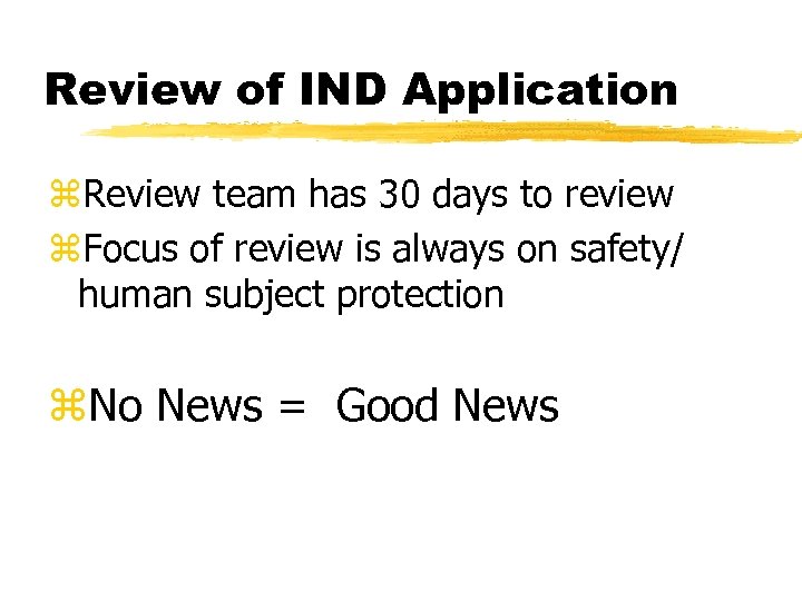 Review of IND Application z. Review team has 30 days to review z. Focus