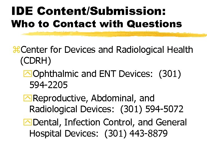 IDE Content/Submission: Who to Contact with Questions z. Center for Devices and Radiological Health