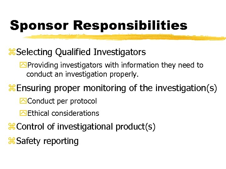 Sponsor Responsibilities z. Selecting Qualified Investigators y. Providing investigators with information they need to