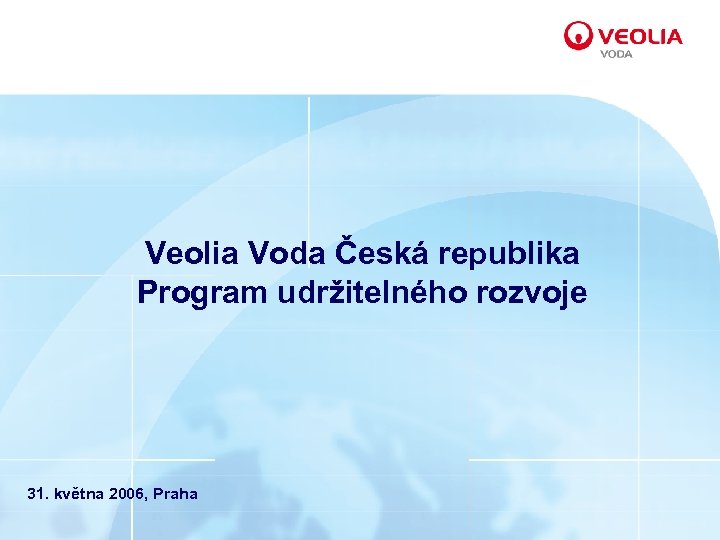 Veolia Voda Česká republika Program udržitelného rozvoje 31. května 2006, Praha 
