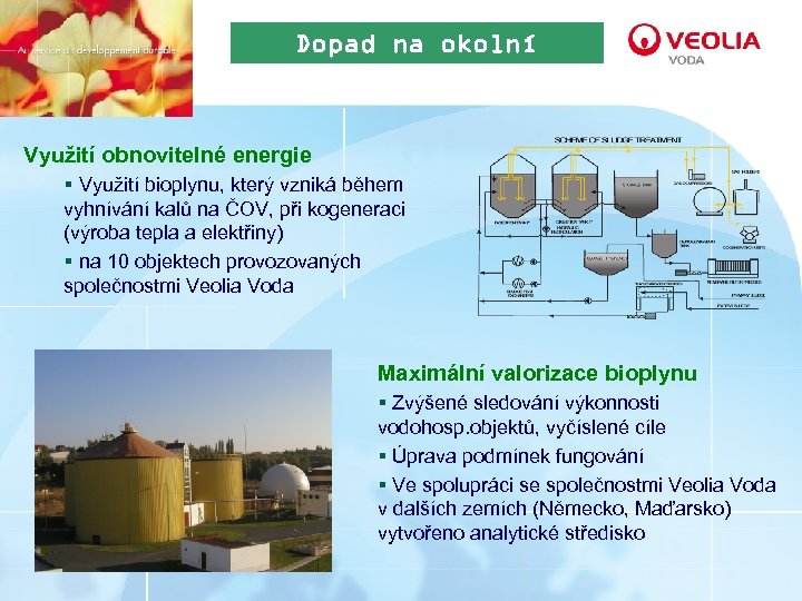 Dopad na okolní prostředí Využití obnovitelné energie § Využití bioplynu, který vzniká během vyhnívání