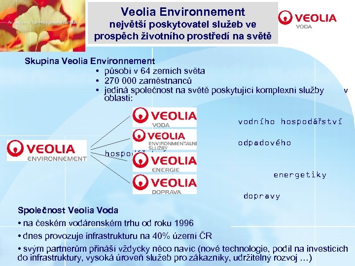 Veolia Environnement největší poskytovatel služeb ve prospěch životního prostředí na světě Skupina Veolia Environnement