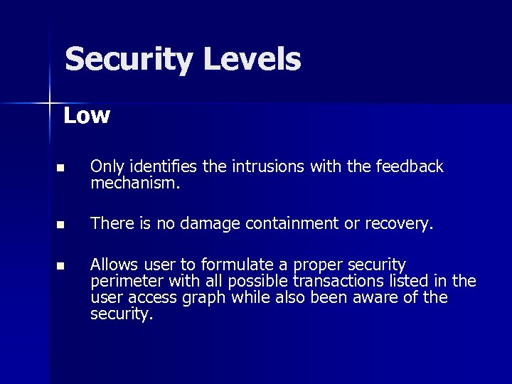 Security Levels Low n Only identifies the intrusions with the feedback mechanism. n There