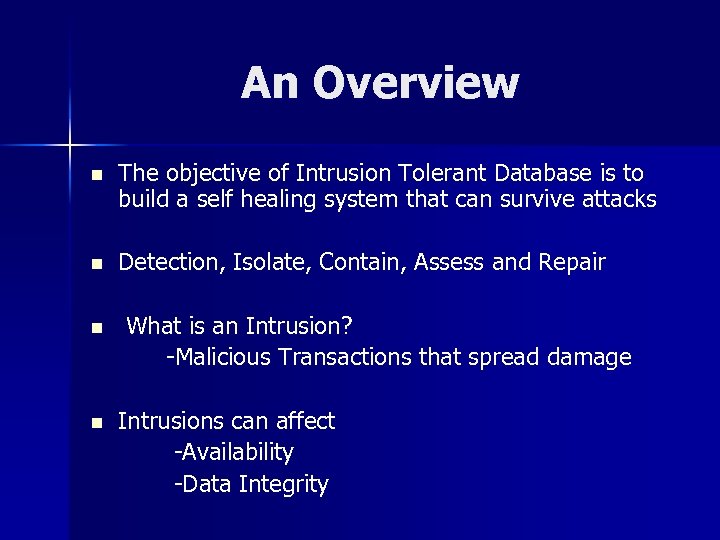 An Overview n The objective of Intrusion Tolerant Database is to build a self