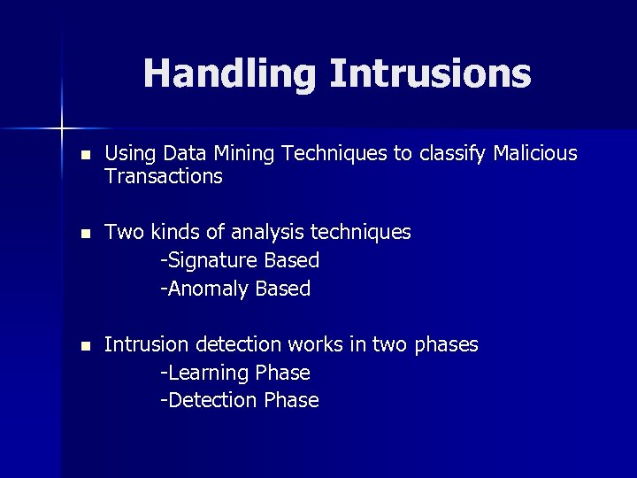 Handling Intrusions n Using Data Mining Techniques to classify Malicious Transactions n Two kinds