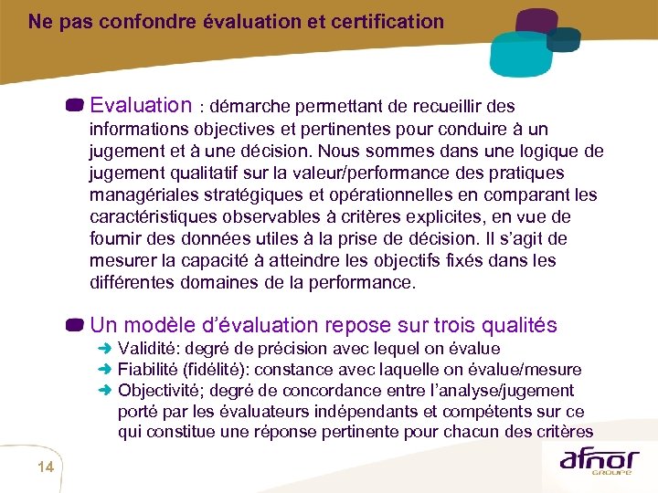 Ne pas confondre évaluation et certification Evaluation : démarche permettant de recueillir des informations