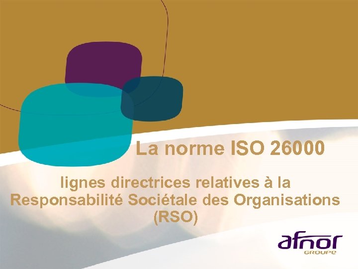  La norme ISO 26000 lignes directrices relatives à la Responsabilité Sociétale des Organisations