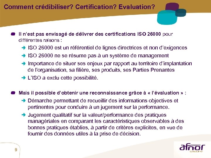 Comment crédibiliser? Certification? Evaluation? Il n’est pas envisagé de délivrer des certifications ISO 26000