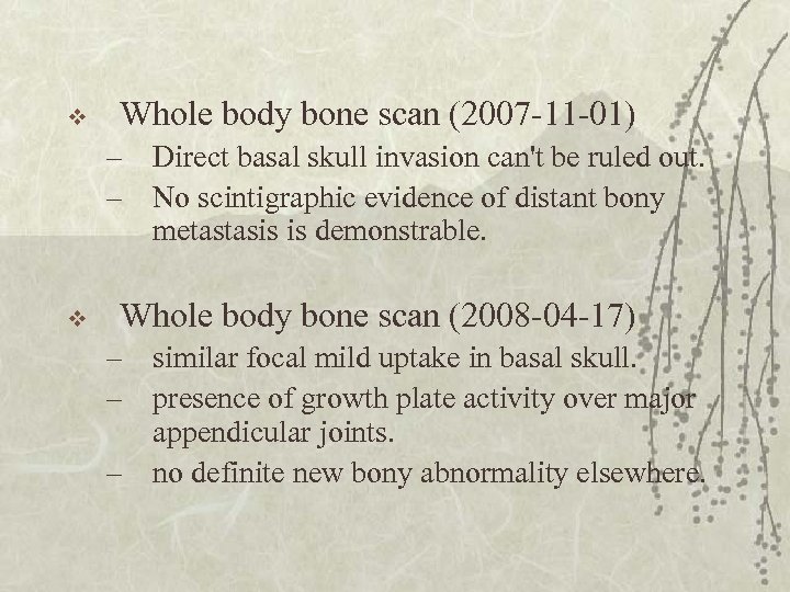 v Whole body bone scan (2007 -11 -01) – Direct basal skull invasion can't