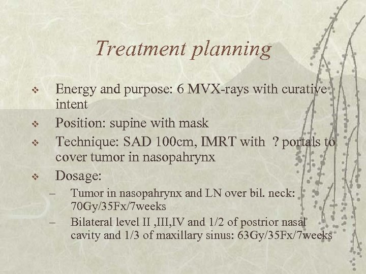 Treatment planning v v Energy and purpose: 6 MVX-rays with curative intent Position: supine