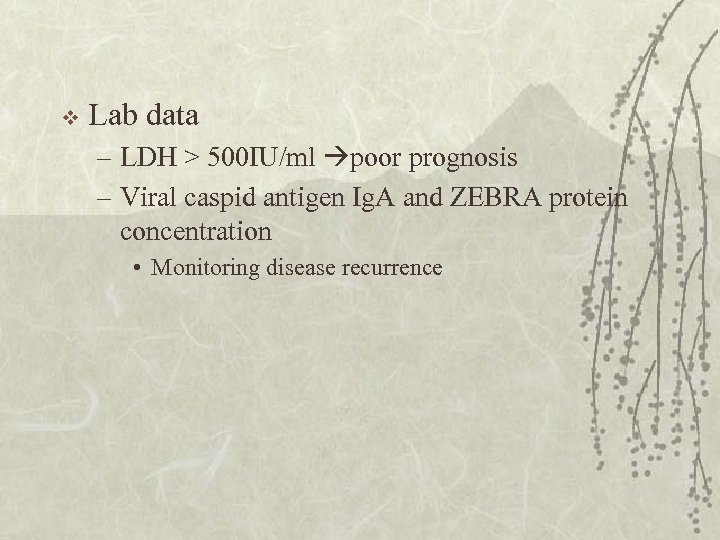 v Lab data – LDH > 500 IU/ml poor prognosis – Viral caspid antigen