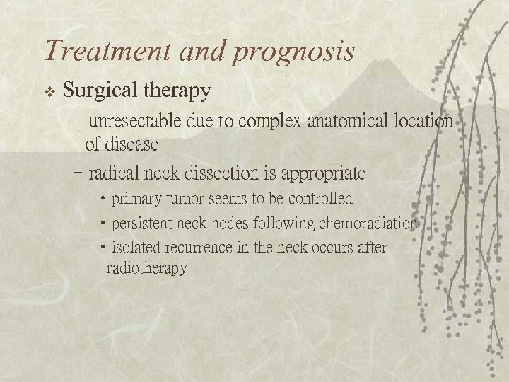 Treatment and prognosis v Surgical therapy –unresectable due to complex anatomical location of disease