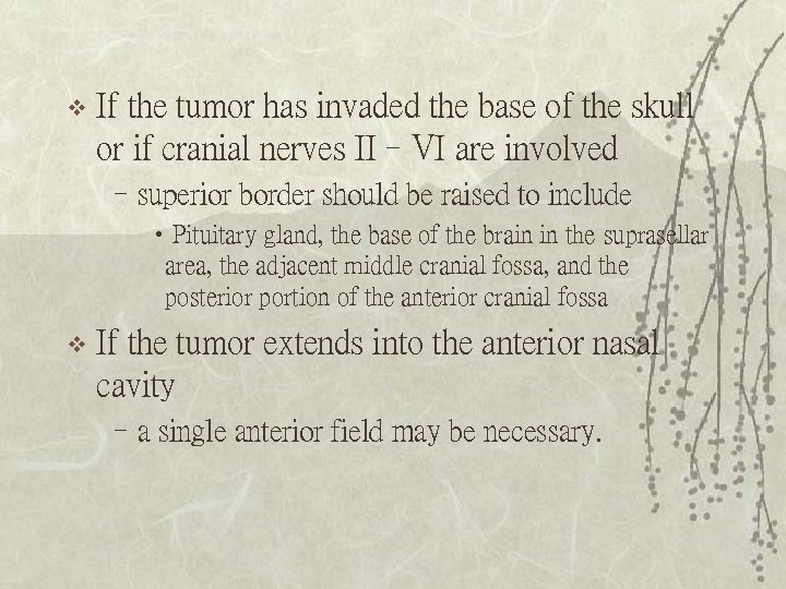 v If the tumor has invaded the base of the skull or if cranial