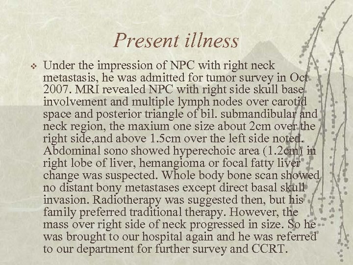 Present illness v Under the impression of NPC with right neck metastasis, he was