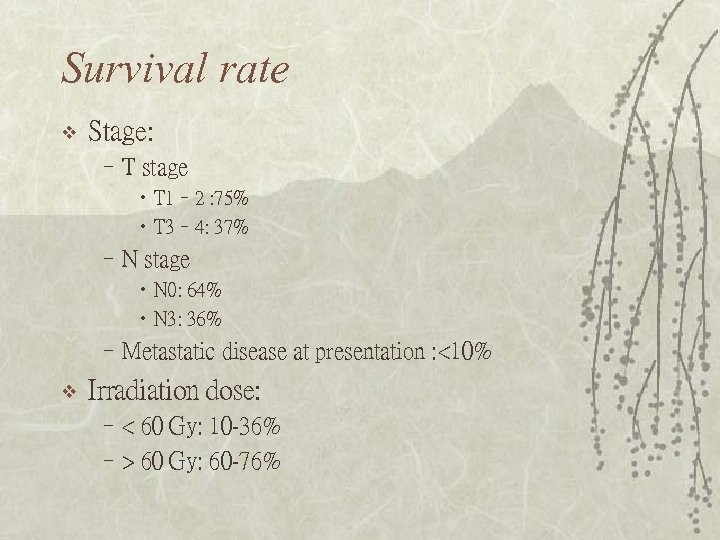 Survival rate v Stage: –T stage • T 1– 2 : 75% • T