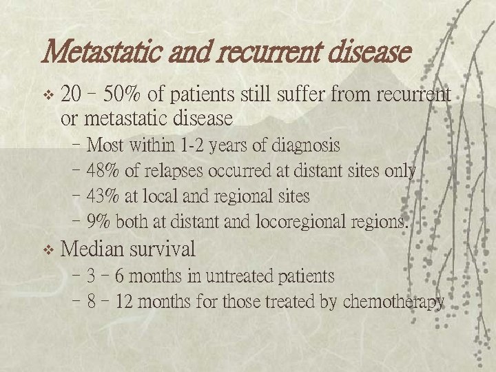 Metastatic and recurrent disease v 20– 50% of patients still suffer from recurrent or