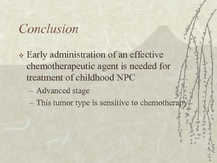 Conclusion v Early administration of an effective chemotherapeutic agent is needed for treatment of