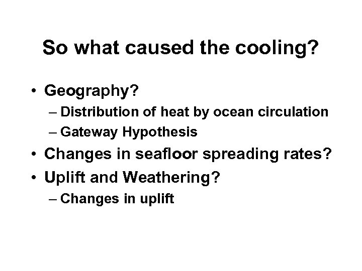 So what caused the cooling? • Geography? – Distribution of heat by ocean circulation