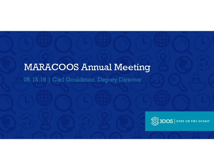 MARACOOS Annual Meeting 05. 13. 16 | Carl Gouldman, Deputy Director 