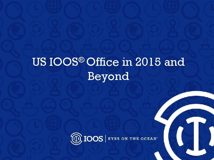 US IOOS® Office in 2015 and Beyond 