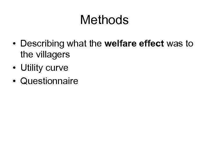 Methods • Describing what the welfare effect was to the villagers • Utility curve