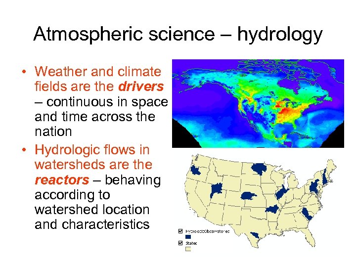 Atmospheric science – hydrology • Weather and climate fields are the drivers – continuous
