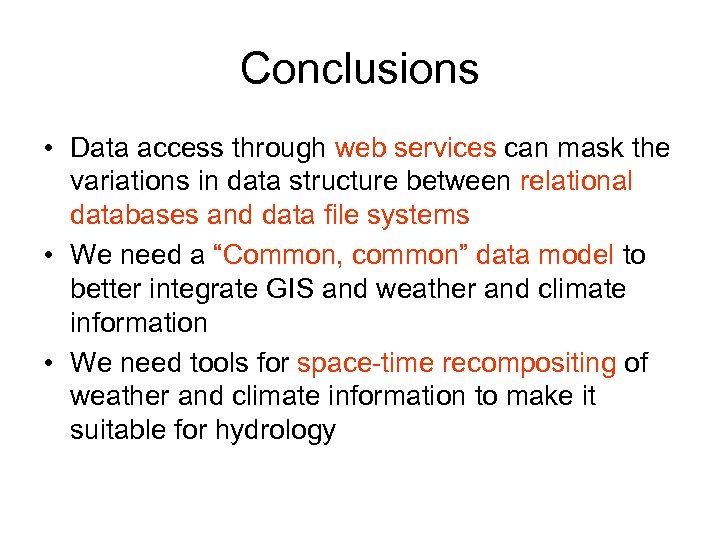 Conclusions • Data access through web services can mask the variations in data structure